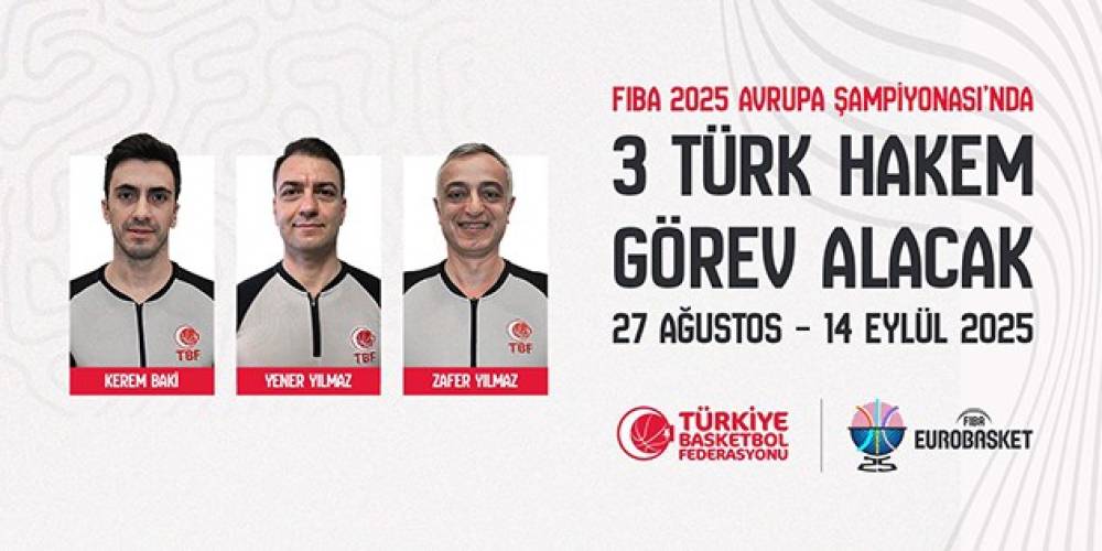 FIBA 2025 Avrupa Şampiyonası’nda 3 Türk hakem görev alacak