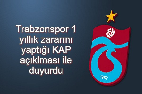 Trabzonspor 1 yıllık zararını yaptığı KAP açıklması ile duyurdu
