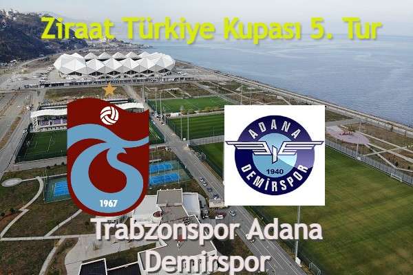 Trabzonspor Adana Demirspor Türkiye kupası 5.tur maçı ne zaman saat kaçda hangi kanalda?