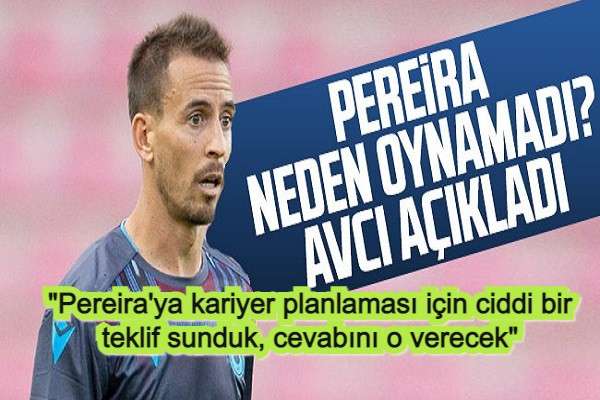Abdullah Avcı, Pereira'ya kariyer planlaması için ciddi bir teklif sunduk, cevabını o verecek