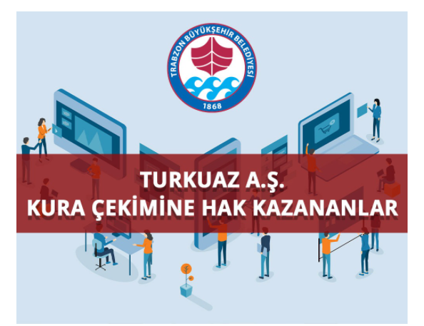 Trabzon Büyükşehir Belediyesi TURKUAZ A.Ş. Personel Alımı Kura Çekimine Hak Kazananlar Listesi açıklandı