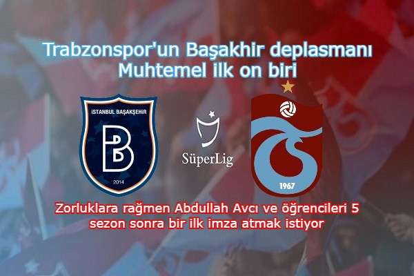 Trabzonspor, Başakşehir karşısında 5 sezon sonra bir ilke imza atmak istiyor