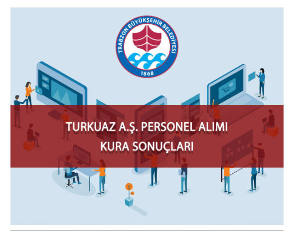 Trabzon Büyükşehir Belediye TURKUAZ A.Ş. personel alım sonuçları açıklandı