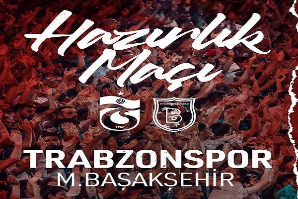 Trabzonspor - Başakşehir hazırlık maçı ne zaman, saat kaçta ve hangi kanalda?