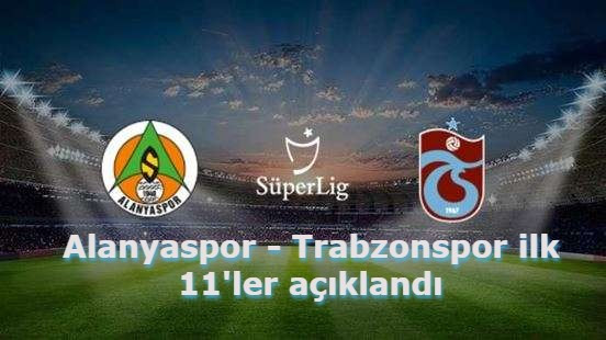 Alanyaspor - Trabzonspor ilk 11'ler açıklandı