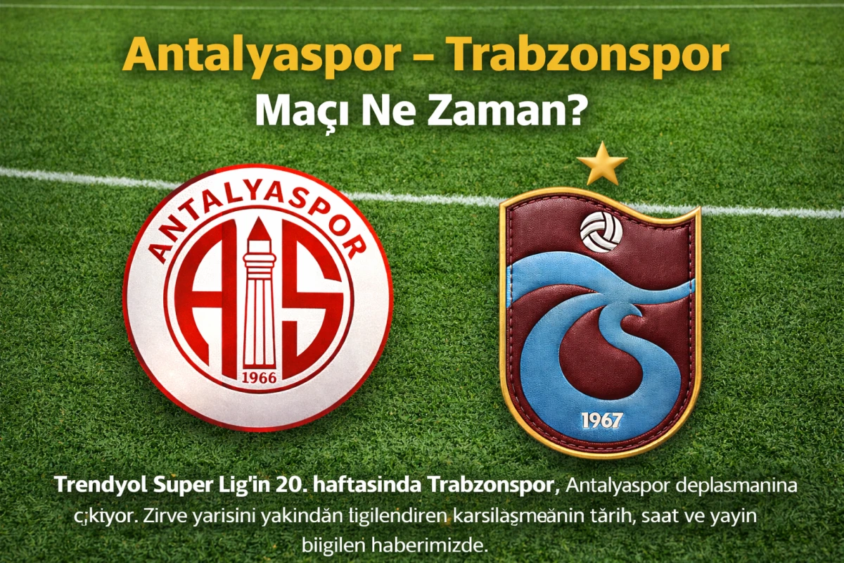 Antalyaspor &ndash; Trabzonspor Ma&ccedil;ı Ne Zaman, Saat Ka&ccedil;ta ve Hangi Kanalda?