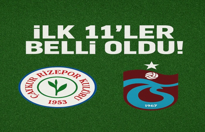Çaykur Rizespor I Trabzonspor maçı ilk 11'leri belli oldu
