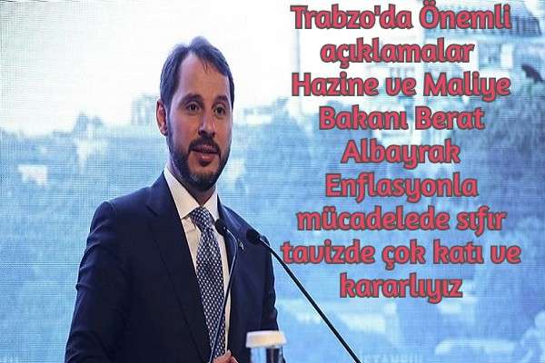 Hazine ve Maliye Bakanı Berat Albayrak Enflasyonla mücadelede sıfır tavizde çok katı ve kararlıyız