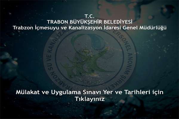 Trabsu A.Ş. Personel alım ilanı mülakat ve uygulama sınav yer ve tarihleri açıklandı