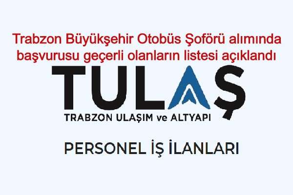 Trabzon Büyükşehir Otobüs Şoförü alımında başvurusu geçerli olanların listesi açıklandı