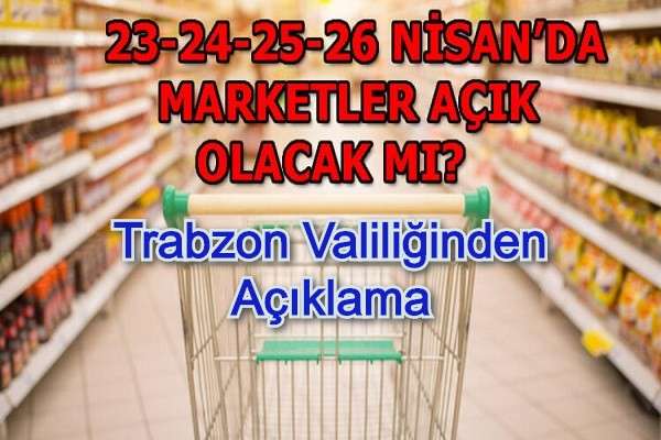 Trabzon'da 4 günlük sokağa çıkma kısıtlamasında bakkal ve marketlerin çalışma saatleri