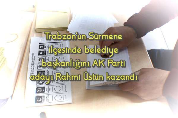 Trabzon'un Sürmene ilçesinde belediye başkanlığını AK Parti adayı Rahmi Üstün kazandı