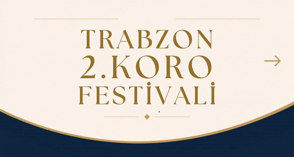 Trabzon'da M&uuml;zik Ş&ouml;leni: 2'inci Koro Festivali Kapılarını A&ccedil;ıyor!