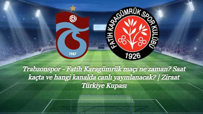 Trabzonspor - Fatih Karagümrük hangi kanalda canlı yayınlanacak?