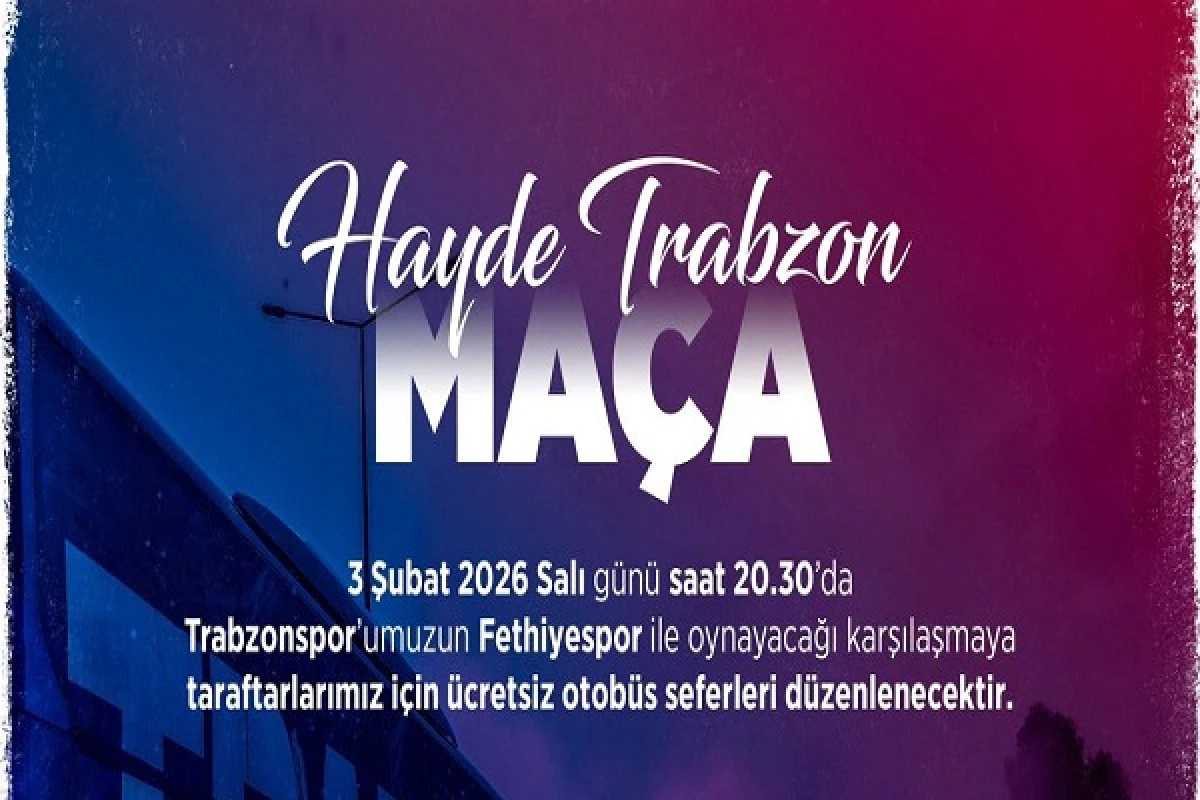 Trabzonspor - Fethiyespor MA&Ccedil;I İ&ccedil;in &Uuml;cretsiz OTOB&Uuml;S Seferleri!