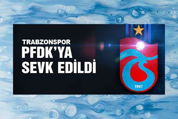 Trabzonspor her maç sonrası olduğu gibi yine PFDK’ya sevk edildi