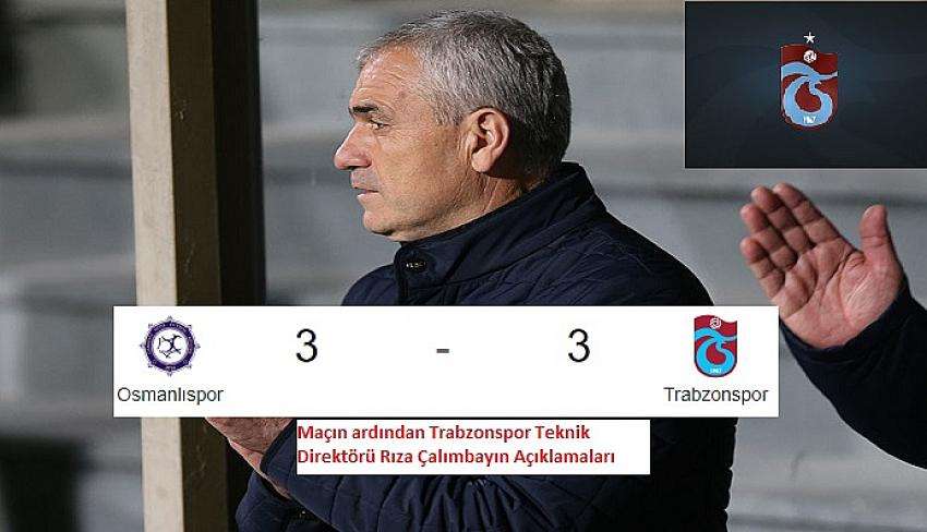 Trabzonspor Teknik Direkt&ouml;r&uuml; Rıza &Ccedil;alımbay Osmanlıspor Ma&ccedil;ı A&ccedil;ıklamaları