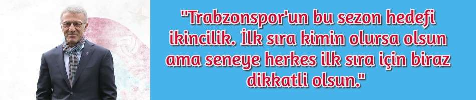 Trabzonspor'un bu sezon hedefi ikincilik İlk sıra kimin olursa olsun ama seneye herkes ilk sıra için biraz dikkatli olsun