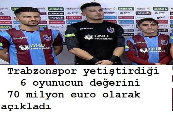 Trabzonspor yetiştirdiği 6 oyunucun değerini 70 milyon euro olarak açıkladı