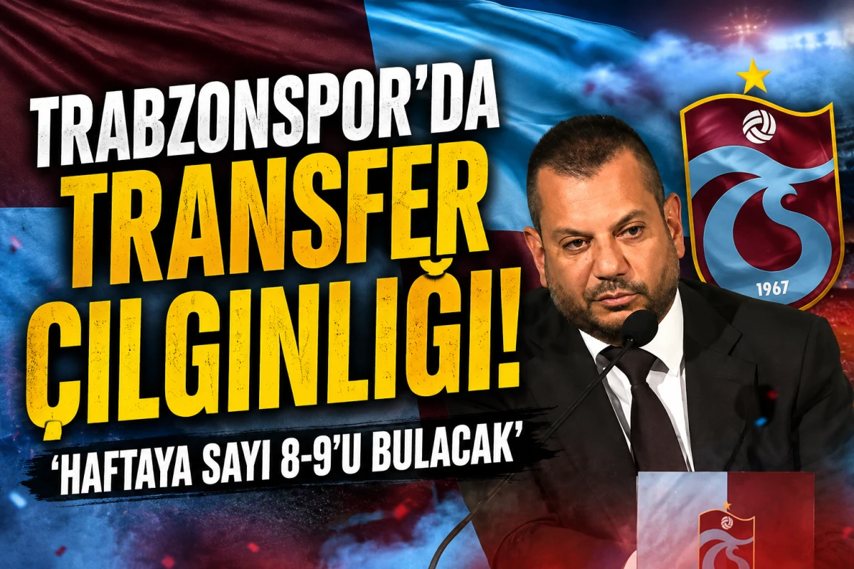 Trabzonspor'da Transfer &Ccedil;ılgınlığı! 'Haftaya Sayı 8-9'u Bulacak'