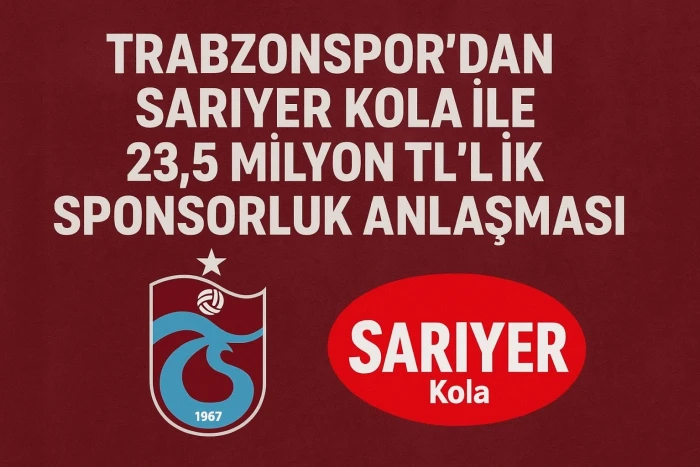 Trabzonspor’dan Sarıyer Kola ile 23,5 Milyon TL’lik Sponsorluk Anlaşması