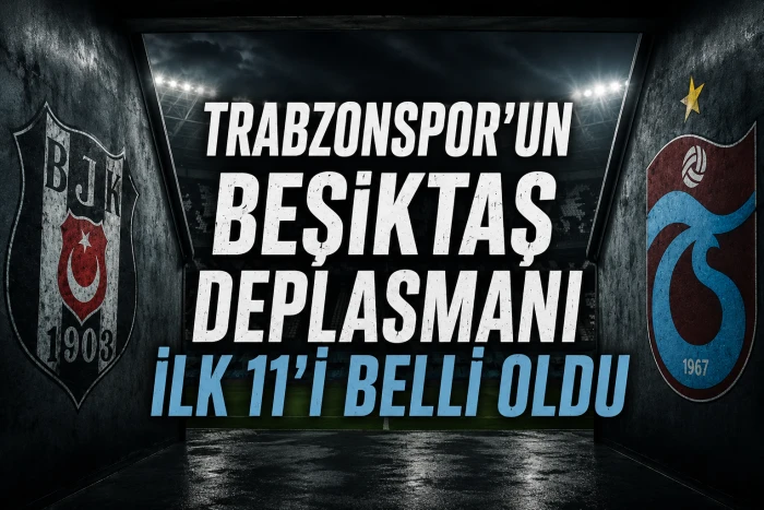 Trabzonspor&rsquo;un Beşiktaş Deplasmanı İlk 11&rsquo;i Belli Oldu