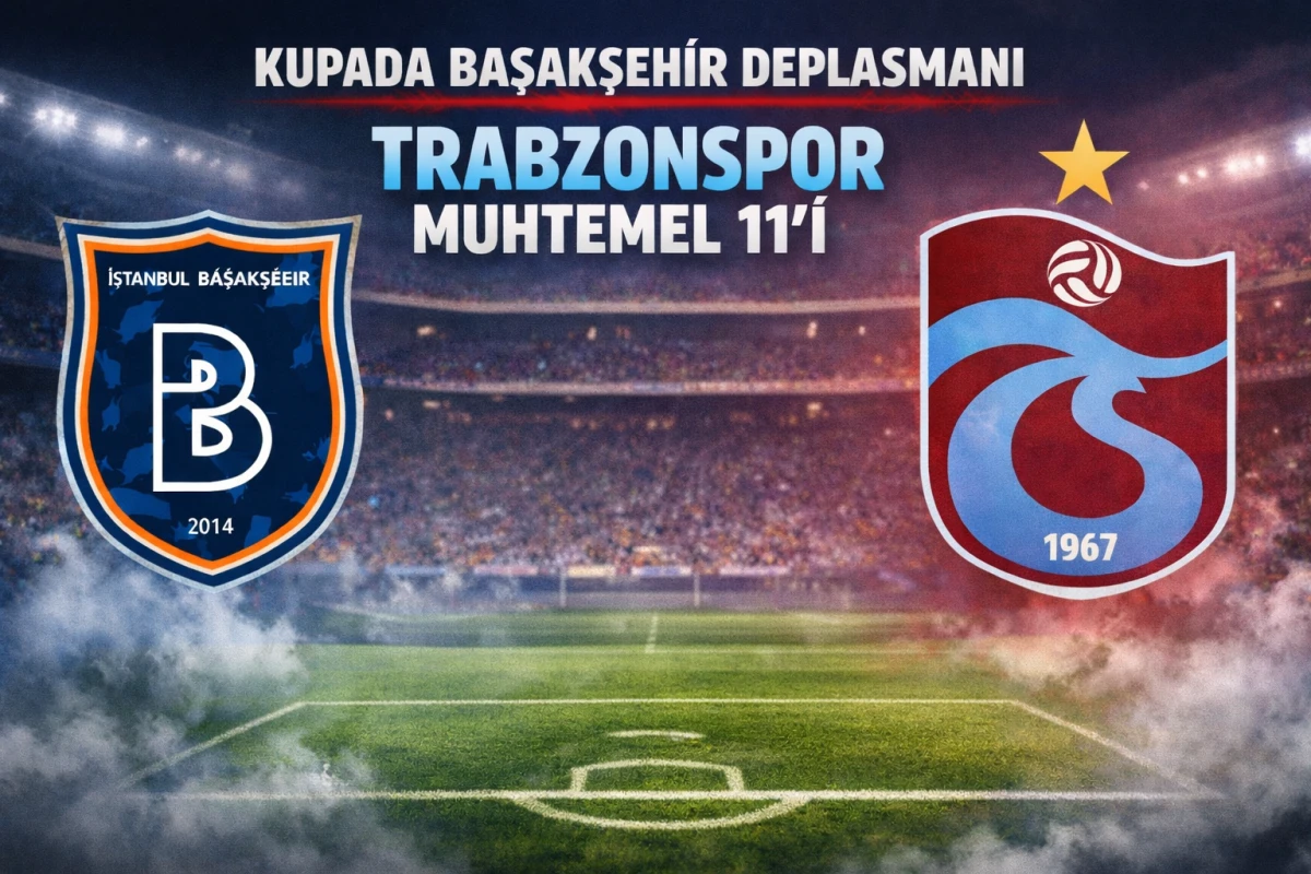 Trabzonspor&rsquo;un Kupada Başakşehir Deplasmanı Muhtemel 11&rsquo;i