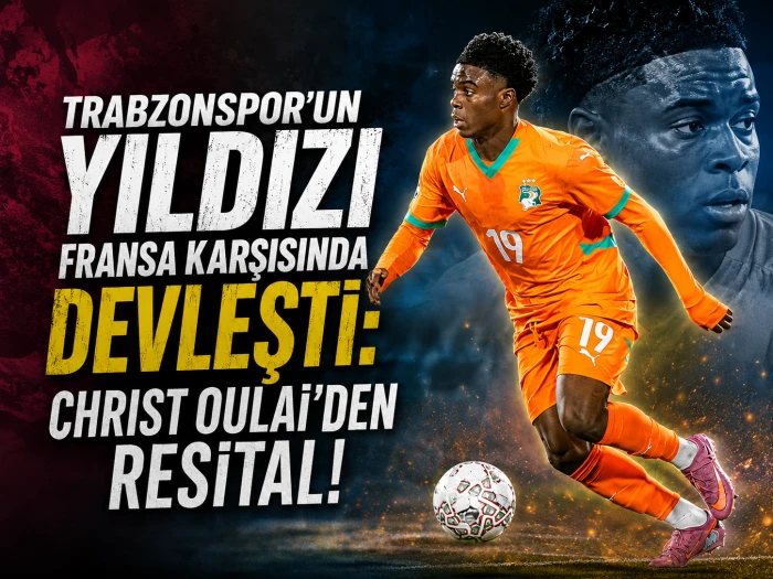 Trabzonspor'un Yıldızı Fransa Karşısında Devleşti: Christ Oula&iuml;'den Resital!