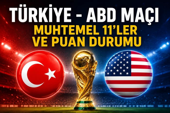 T&uuml;rkiye - ABD Ma&ccedil;ı Muhtemel 11'ler ve Puan Durumu