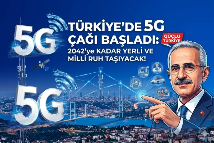 T&uuml;rkiye&rsquo;de 5G &Ccedil;ağı Başladı: 2042&rsquo;ye Kadar Yerli ve Milli Ruh Taşıyacak!
