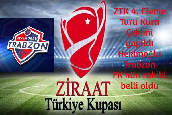 ZTK 4. Eleme Turu Kura Çekimi yapıldı Hekimoğlu Trabzon FK'nün rakibi belli oldu