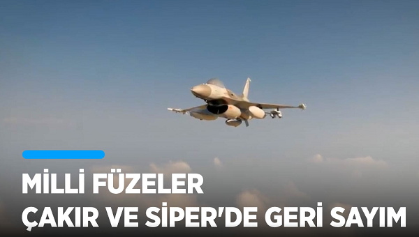 Milli füzeler Çakır ve Siper'de geri sayım