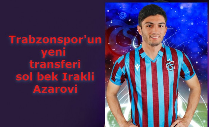 Trabzonspor'un yeni transferi sol bek Irakli Azarovi